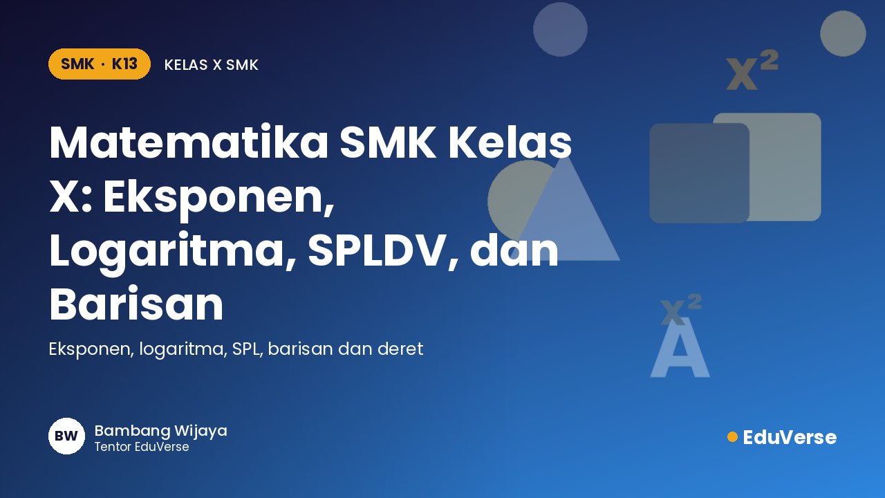 Sampul Matematika SMK Kelas X: Eksponen, Logaritma, SPLDV, dan Barisan
